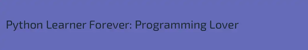 Python Learner Forever: Programming Lover
